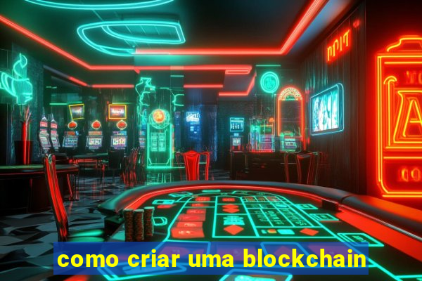 como criar uma blockchain